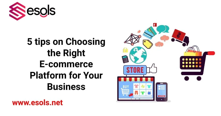 5 tips on Choosing the Right E-commerce Platform for Your Business