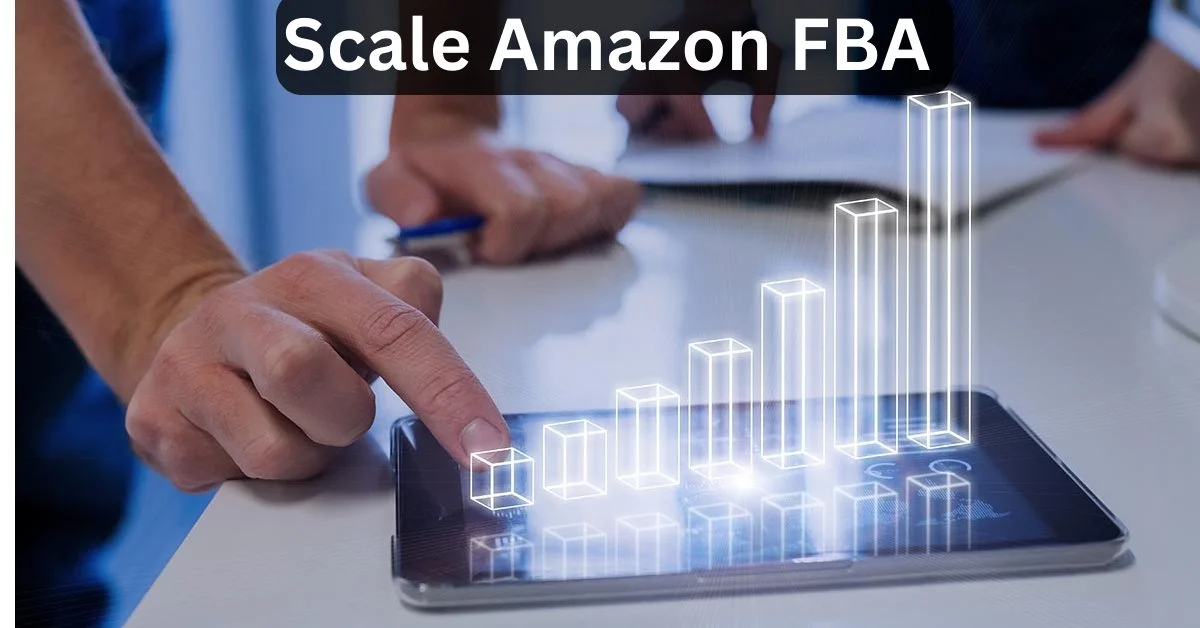 How To Scale Amazon FBA Step By Step Guide