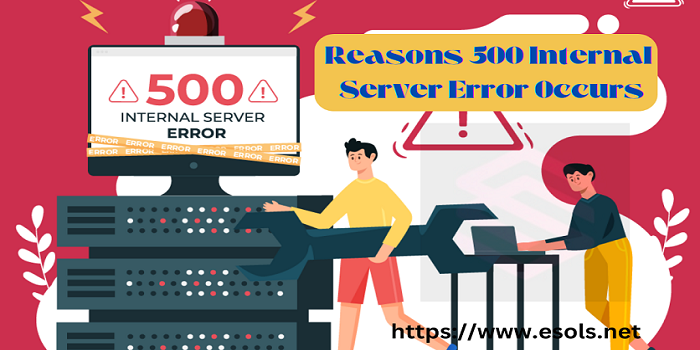 Reasons 500 Internal Server Error Occurs