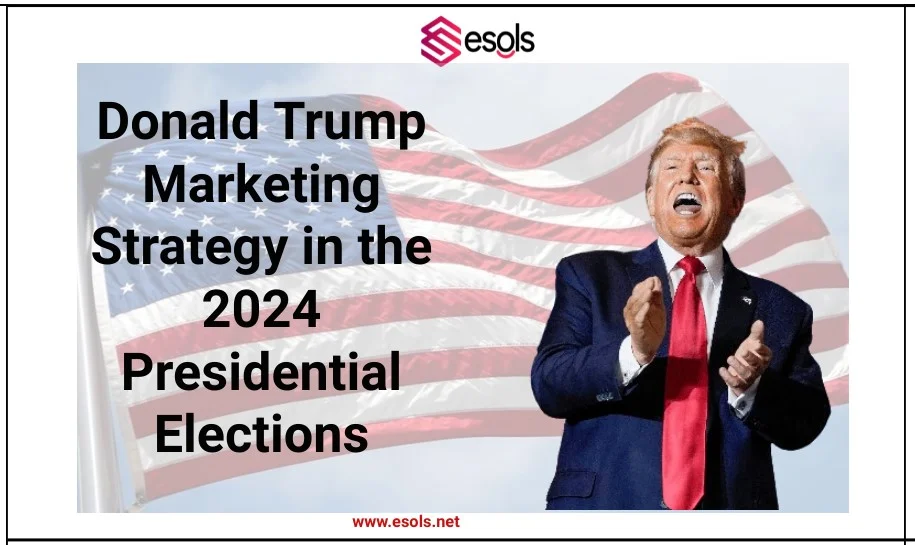 Donald Trump Marketing Strategy in the 2024 Presidential Elections