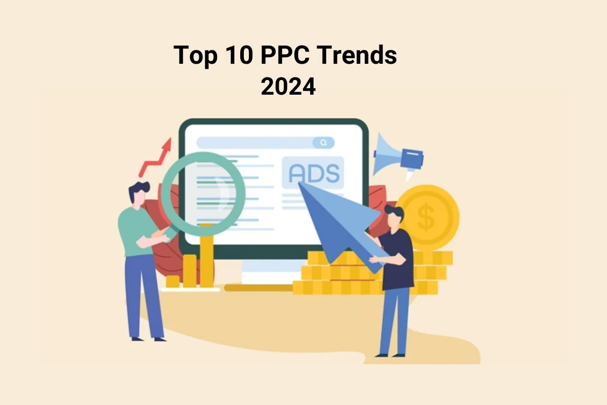 Top 10 PPC Trends You Can’t Ignore in 2024