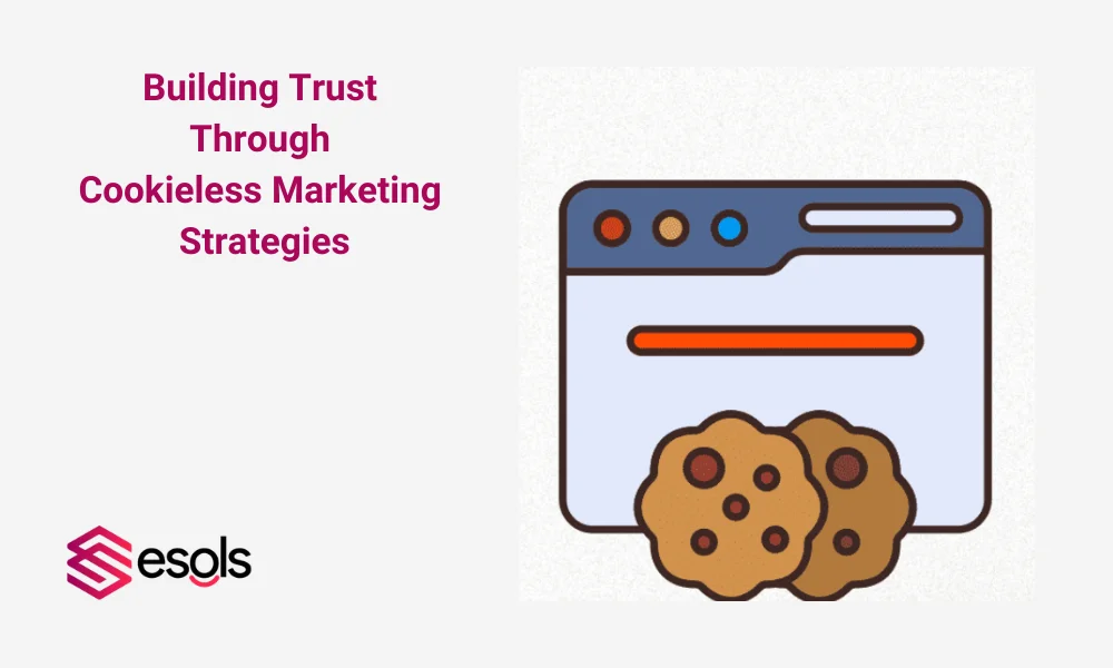 Building Trust Through Cookieless Marketing Strategies