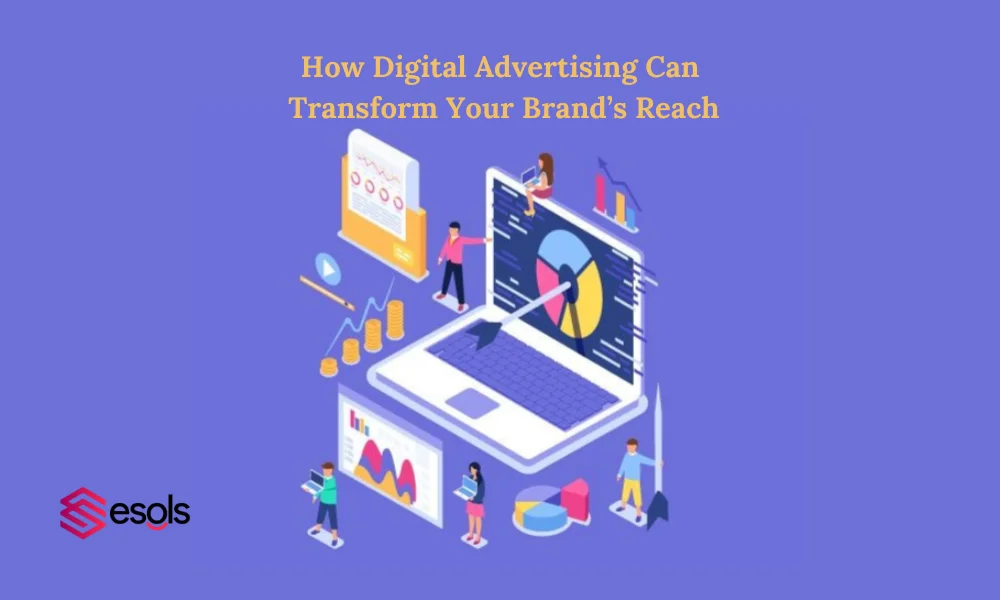 How Digital Advertising Can Transform Your Brand’s Reach