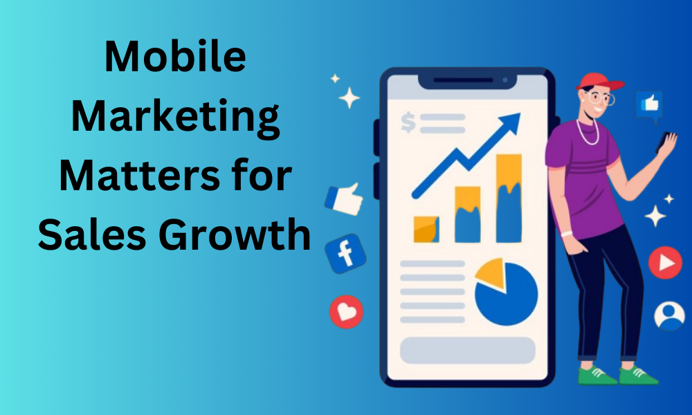 mobile marketing matters for sales growth