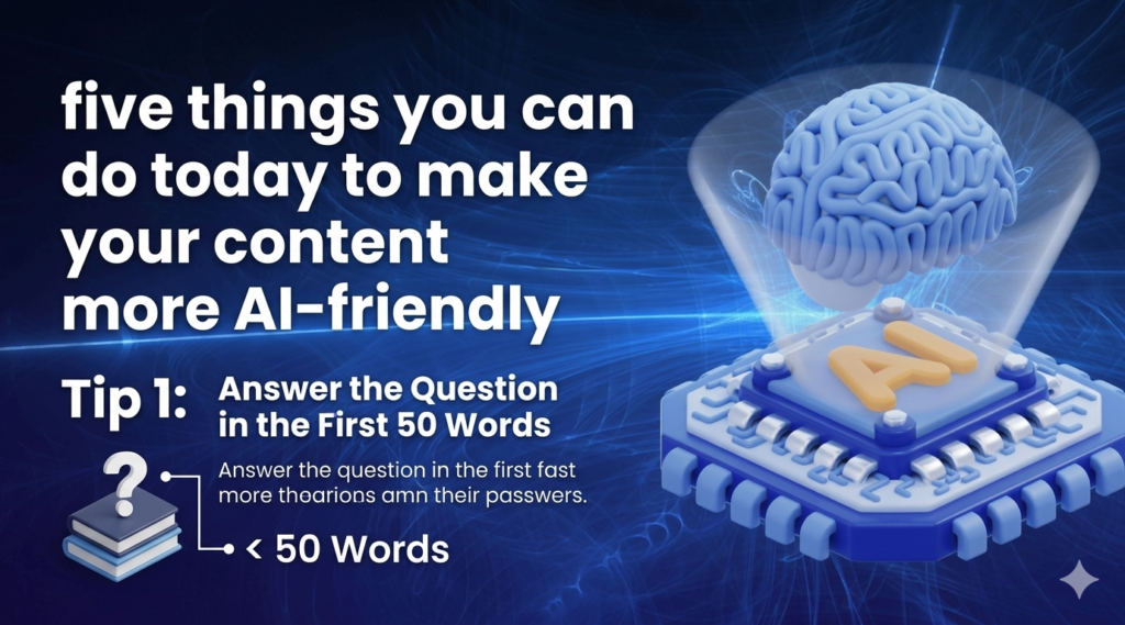 Let me give you five things you can do today to make your content more AI-friendly.